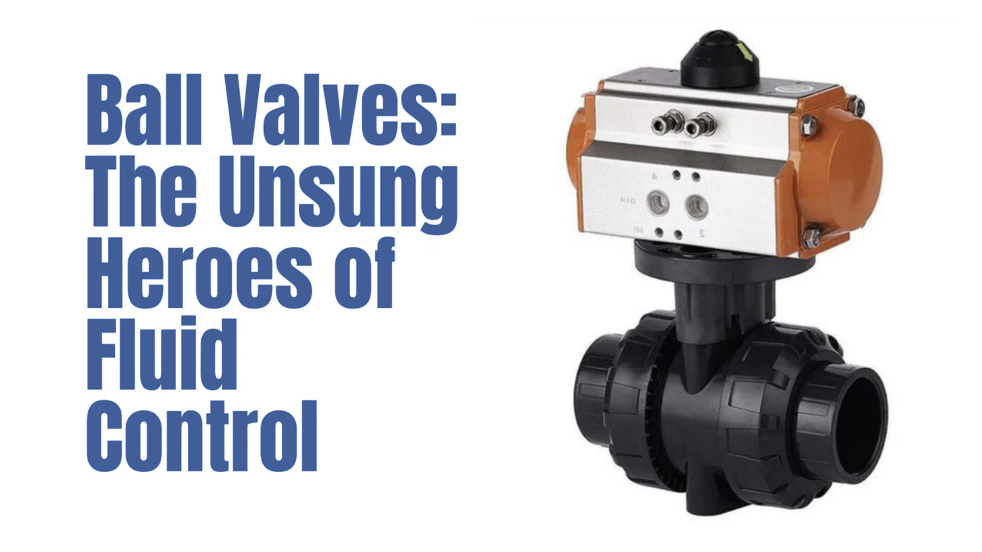 Ball Valves: The Unsung Heroes of Fluid Control